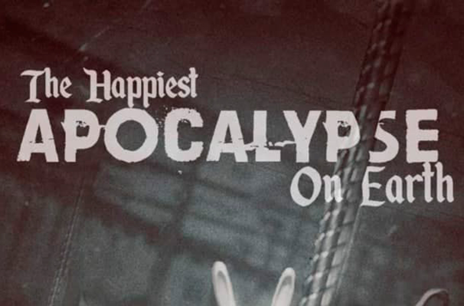 THE HAPPIEST APOCALYPSE ON EARTH